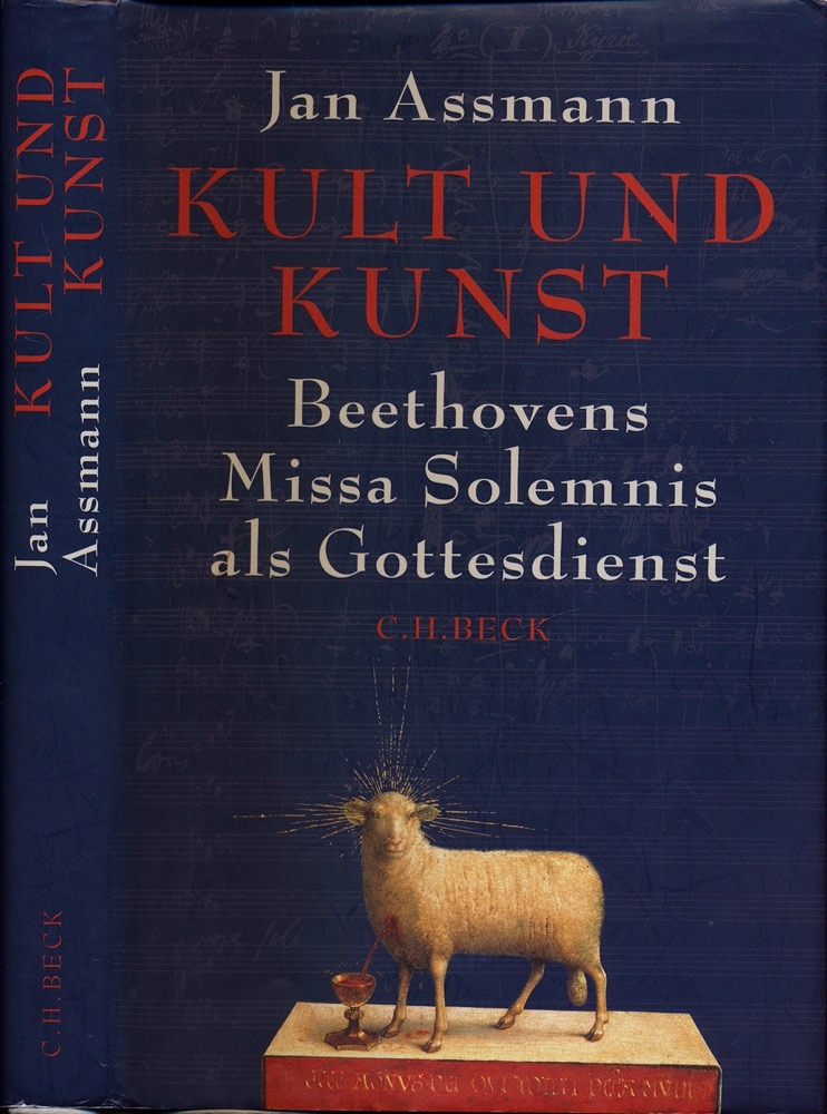ASSMANN, Jan  Kult und Kunst: Beethovens Missa Solemnis als Gottesdienst. 
