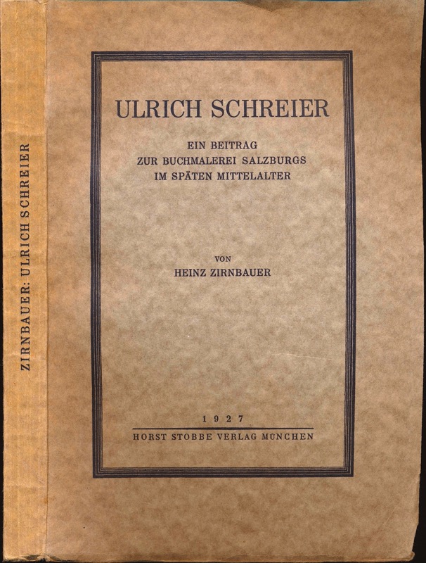 ZIRNBAUER, Heinz  Ulrich Schreier. Ein Beitrag zur Buchmalerei Salzburgs im späten Mittelalter unter besonderer Berücksichtigung der Entwicklung der Landschaftsdarstellung. 