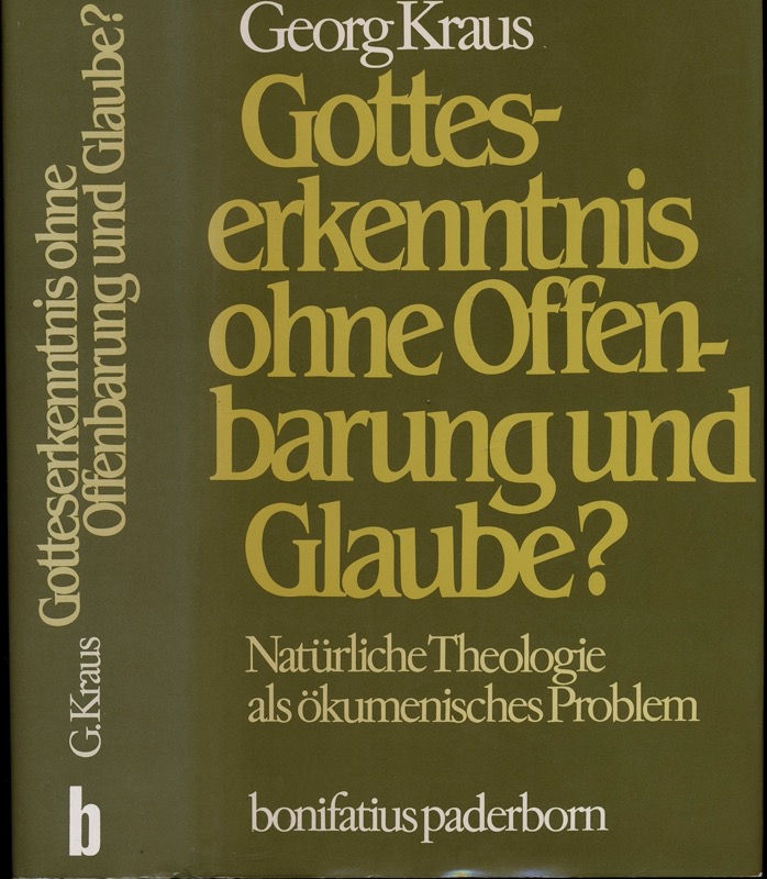 KRAUS, Georg  Gotteserkenntnis ohne Offenbarung und Glaube? Natürliche Theologie als ökumenisches Problem. 