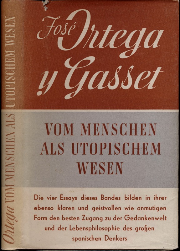 ORTEGA Y GASSET, José  Vom Menschen als utopischem Wesen. Vier Essays. Dt. von G. Kilpper und G. Lepiorz.  