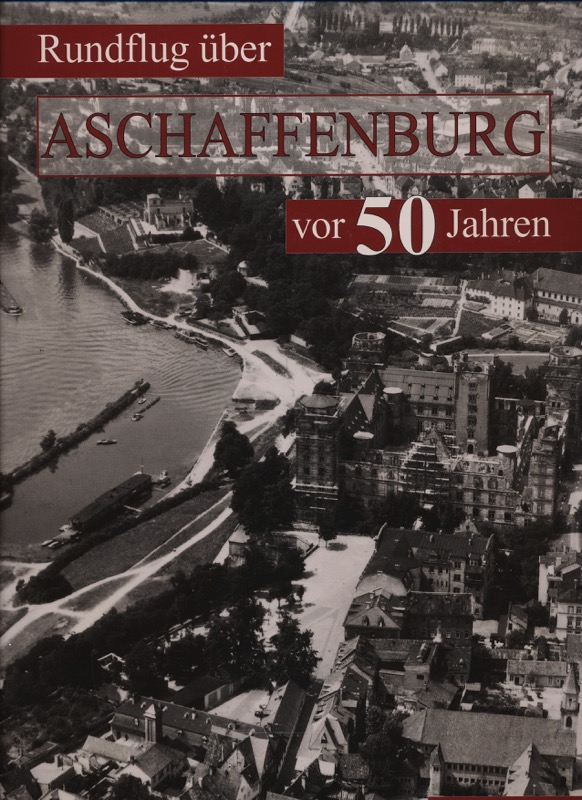 SCHAUB, Franz  Rundflug über Aschaffenburg in den 50er Jahren. Historische Luftaufnahmen. 
