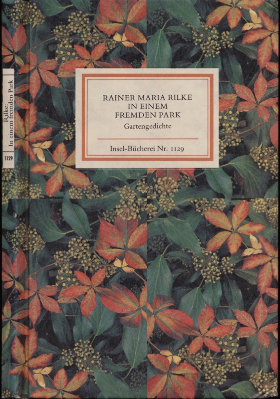 Rilke, Rainer Maria  In einem fremden Park. Gartengedichte. 