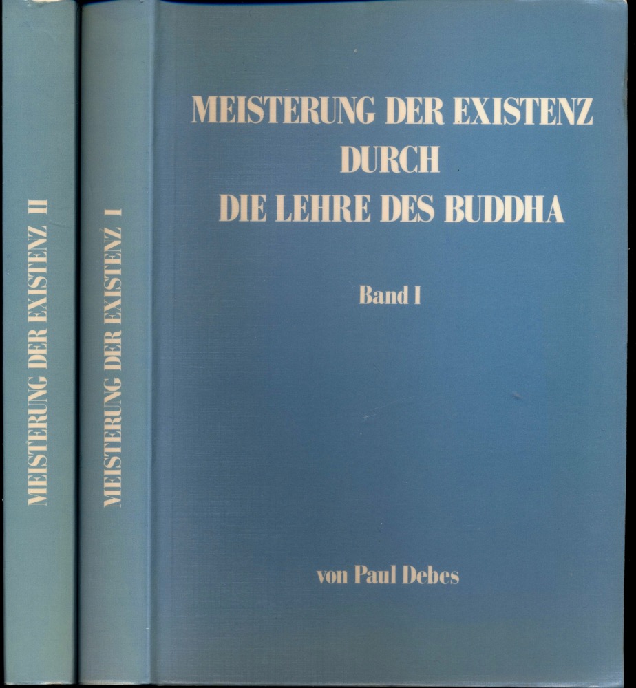 DEBES, Paul  Meisterung der Existenz durch die Lehre des Buddha. 2 Bde. (= kompl. Edition), zusammengestellt von Ingetraut Anders. 