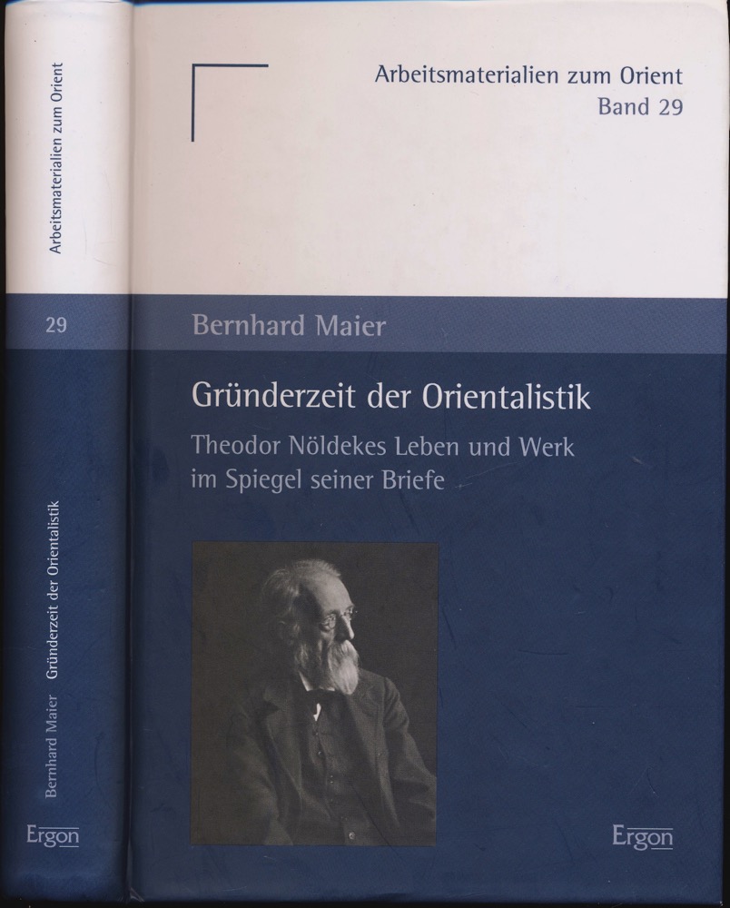 MAIER, Bernhard  Gründerzeit der Orientalistik. Theodor Nöldekes Leben und Werk im Spiegel seiner Briefe. 