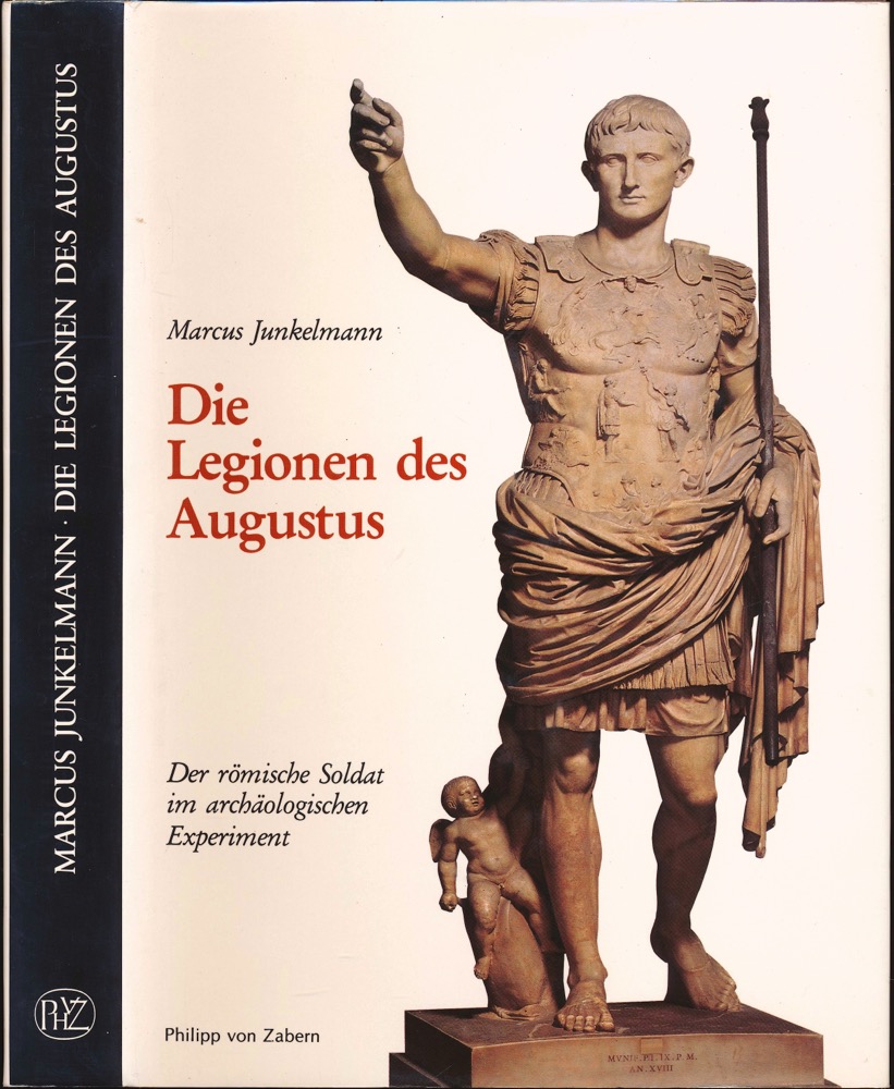JUNKELMANN, Marcus  Die Legionen des Augustus. Der römische Soldat im archäologischen Experiment. 