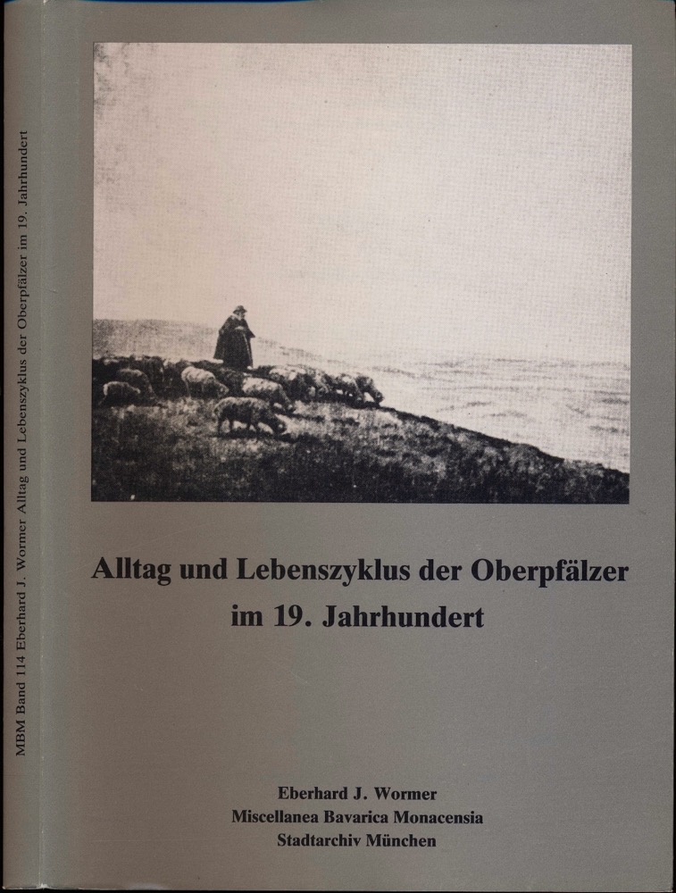 WORMER, Eberhard J.  Alltag und Lebenszyklus der Oberpfälzer im 19. Jahrhundert. Rekonstruktion ländlichen Lebens nach den Physikatsberichten der Landgerichtsärzte 1858-1861. 