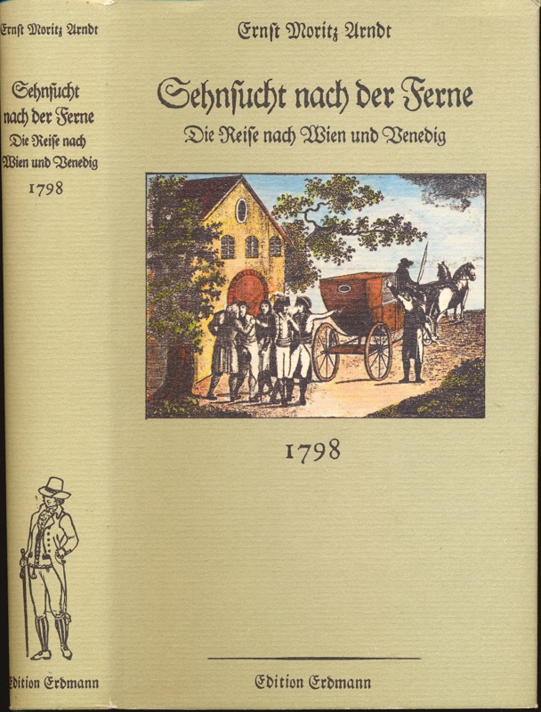 ARNDT, Ernst Moritz  Sehnsucht nach der Ferne. Die Reise nach Wien und Venedig 1798. 