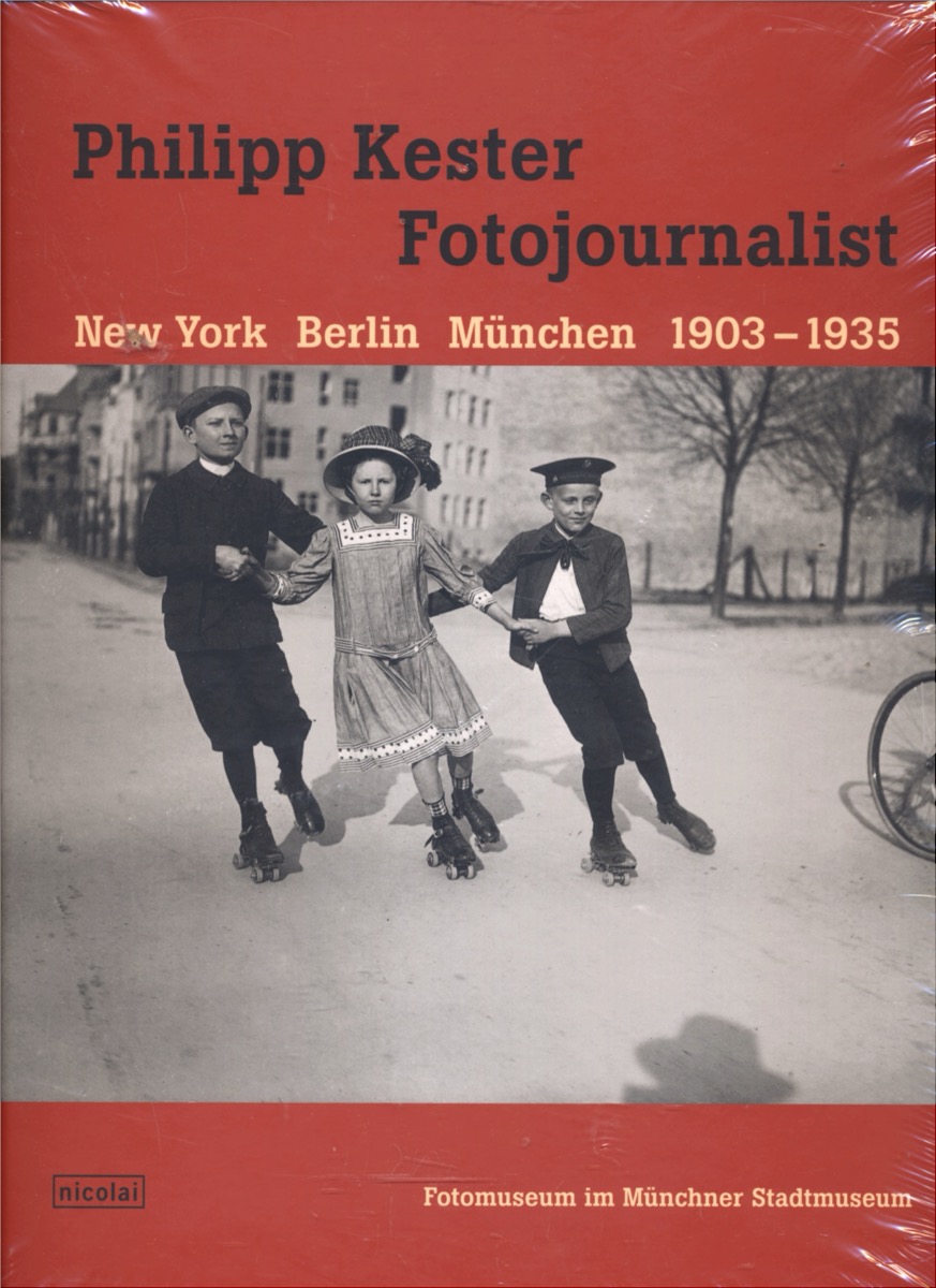 HALBRODT, Dirk / POHLMANN, Ulrich (Hrg.)  Philipp Kester - Fotojournalist. New York, Berlin, München 1903 - 1935. 