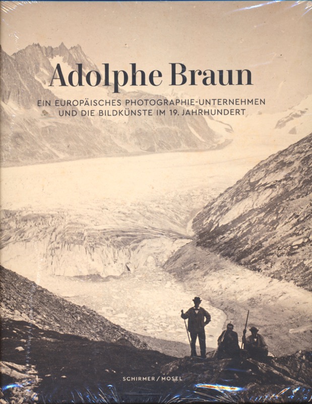 BRAUN, Adolphe  Adolphe Braun. Ein Europäisches Photographie-Unternehmen und die Bildkünste im 19. Jahrhundert. 