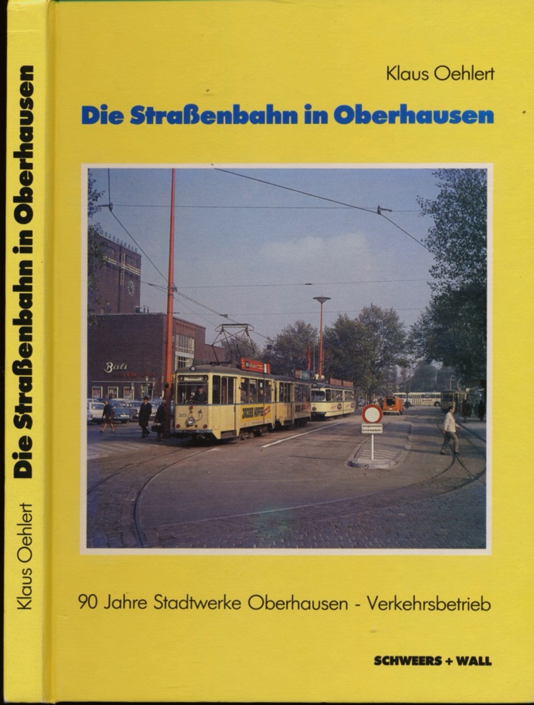 OEHLERT, Klaus  Die Straßenbahn in Oberhausen. 90 Jahre Stadtwerke Oberhausen - Verkehrsbetrieb. 