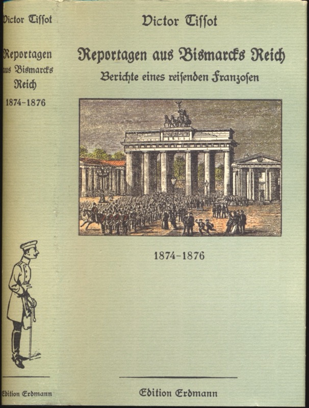 TISSOT, Victor  Reportagen aus Bismarcks Reich. Berichte eines reisenden Franzosen 1874-1876, hrggb. von Erich Pohl.. 