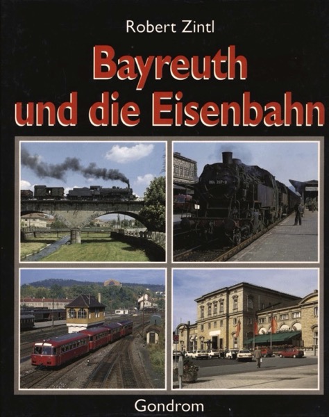 ZINTL, Robert  Bayreuth und die Eisenbahn. 