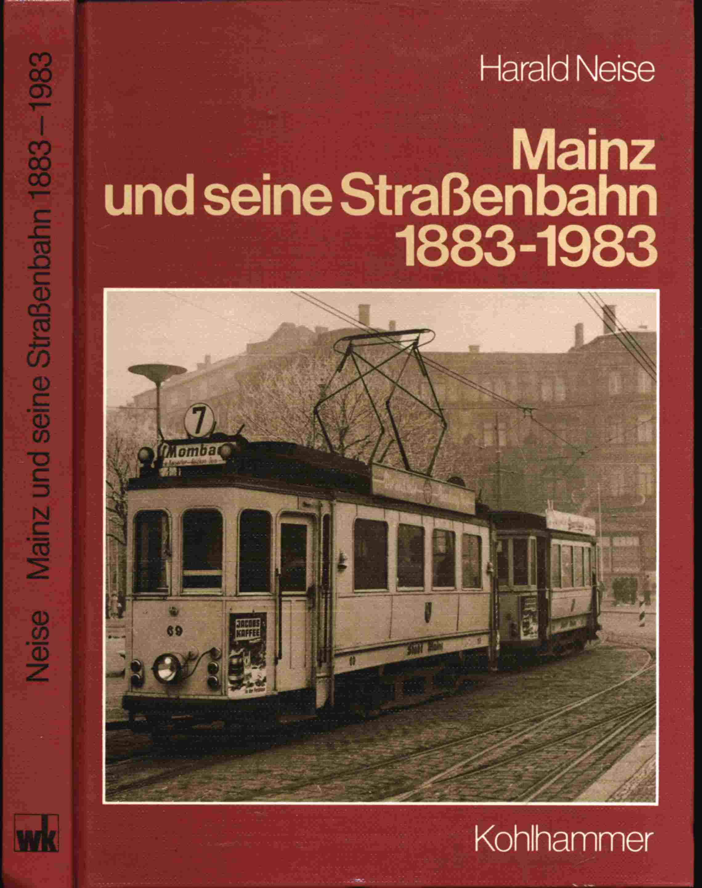 NEISE, Harald  Mainz und seine Straßenbahn 1883-1983. 