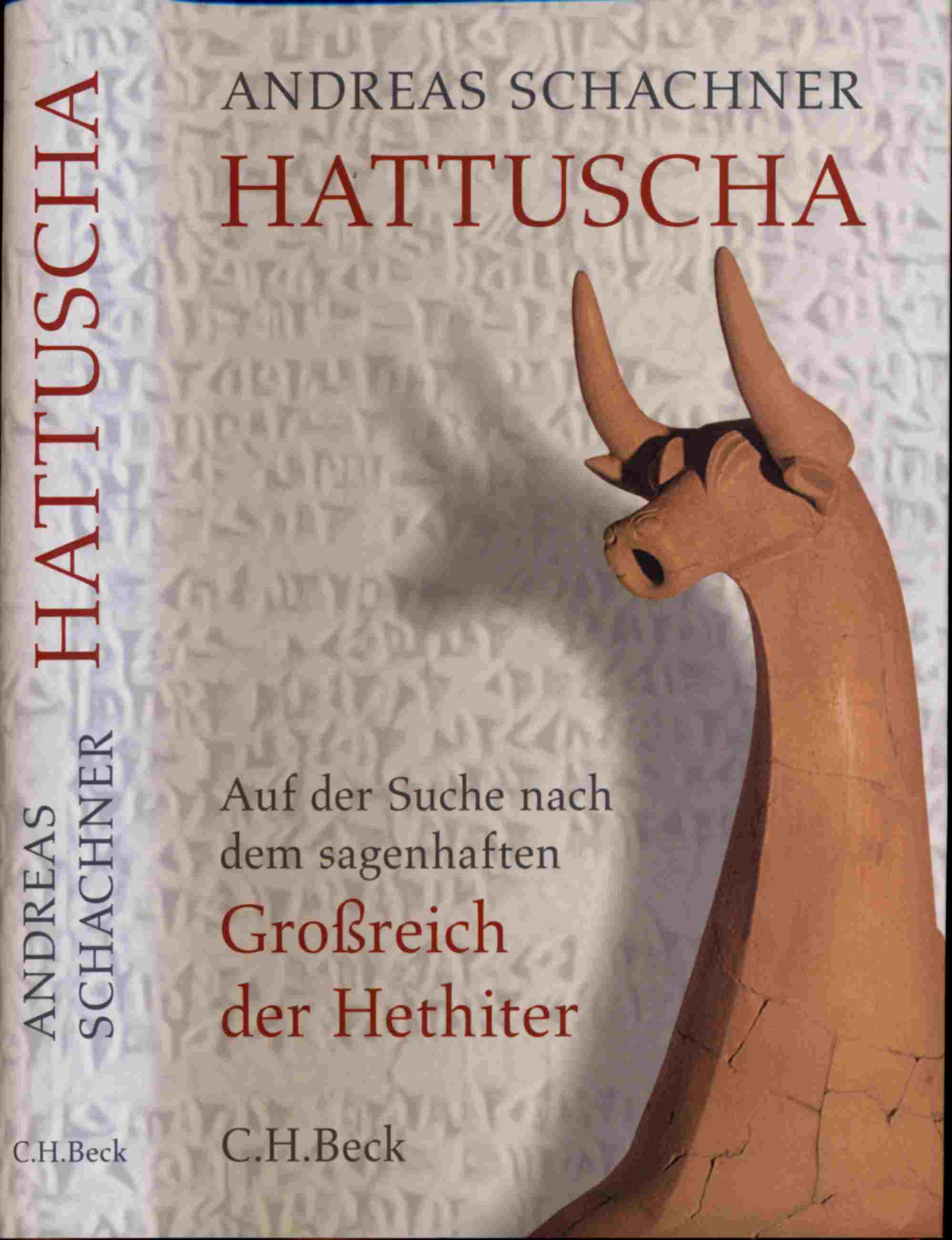SCHACHNER, Andreas  Hattuscha. Auf der Suche nach dem sagenhaften Großreich der Hethiter. 