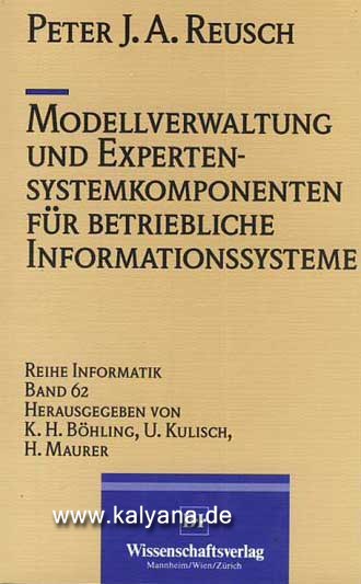 Reusch, Peter J.A.:  Modellverwaltung und Expertensystemkomponenten für betriebliche Informationssysteme. 