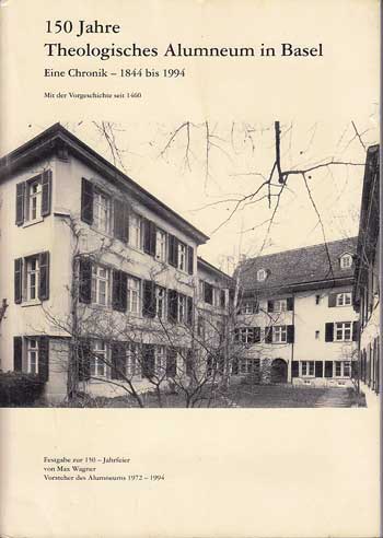   150 Jahre Theologisches Alumneum Basel - Eine Chronik. 1844 bis 1994 (Mit der Vorgeschichte seit 1460). 