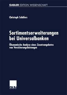 Schäfers, Christoph:  Sortimentserweiterungen bei Universalbanken. Ökonomische Analyse eines Zusatzangebotes von Versicherungsleistungen. 