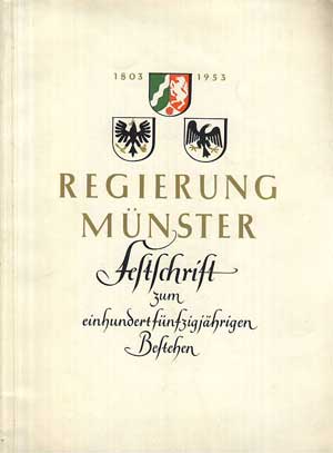   Regierung Münster. 1803-1953. Festschrift zu einhundertfünfzigjährigen Bestehen. 