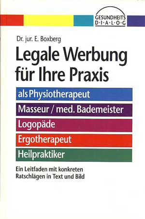 Boxberg, Dr. jur. E.:  Legale Werbung für Ihre Praxis. 