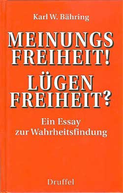 Bähring, Karl W.:  Meinungsfreiheit! Lügenfreiheit ? Ein Essay zur Wahrheitsfindung. 