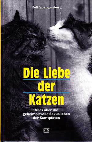 Spangenberg, Rolf:  Die Liebe der Katzen. Alles über das geheimnisvolle Sexualleben der Samtpfoten. 