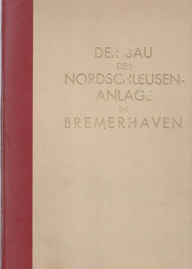 Agatz, Arnold:  Der Bau der Nordschleusenanlage in Bremerhaven in den Jahre 1928 - 1931. Herausgegeben unter Mitwirkung der an dem Bau beteiligten Fachleute. 