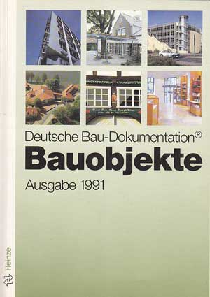   Deutsche Bau-Dokumentation. Bauobjekte. Ausgabe 1991. 135 Bauobjekte der letzten Jahre vom Freizeitbad bis zum Verwaltungsgebäude. 