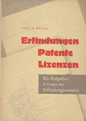 Weisse, Ernst E.:  Erfindungen, Patente, Lizenzen. Ein Ratgeber in Fragen des Erfindungswesens. 