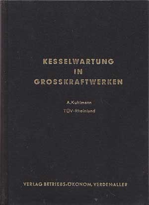 Kuhlmann, Albert:  Kesselwartung in Grosskraftwerken. 