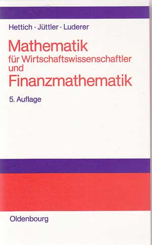 Hettich, Günter, Helmut Jüttler und Bernd Luderer:  Mathematik für Wirtschaftswissenschaftler und Finanzmathematik. 