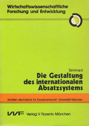 Simmerl, Josef:  Die Gestaltung des internationalen Absatzsystems. 