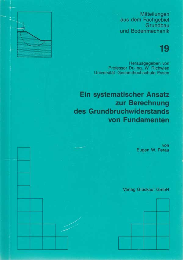 Perau, Eugen W.:  Ein systematischer Ansatz zur Berechnung des Grundbruchwiderstands von Fundamenten. 