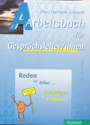 Schmidt, Hans Hartmut:  Reden ist Silber ... Schweigen ein Problem!? Arbeitsbuch für Gesprächsleiter/innen. 