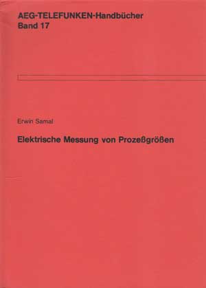 Erwin, Samal:  Elektrische Messung von Prozeßgrößen. AEG-Telefunken Handbücher Band 17. 