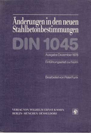 Funk, Peter:  Änderungen in den neuen Stahlbetonbestimmungen DIN 1045. Ausgabe Dezember 1978. Einführungserlaß der Norm. 