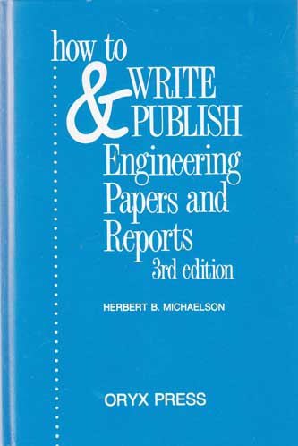 Michaelson, Herbert B.:  How to Write and Publish Engineering Papers and Reports. 3rd edition. 