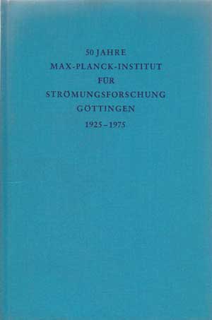   Max-Planck-Institut für Strömungsforschung Göttingen 1925-1975. Festschrift zum 50jährigen Bestehens des Instituts. 