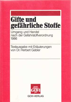 Gebler, Herbert:  Gifte und gefährliche Stoffe. Umgang und Handel nach der Gefahrstoffverordnung 1986. 