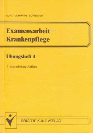 Kunz, Winfried, Mechthild Lohmann und Rosemarie Lobert:  Examensarbeit - Krankenpflege - Übungsheft 4. 
