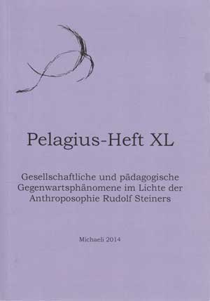   Pelagius-Heft XL - Gesellschaftliche und pädagogische Gegenwartsphänomene im Lichte der Anthroposophie Rudolf Steiners. 