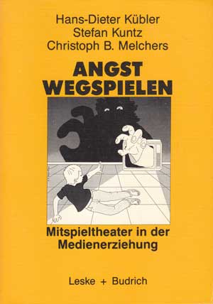 Kübler, Hans-Dieter, Stefan Kuntz und Christoph B. Melchers:  Angst wegspielen. Mitspieltheater in der Medienerziehung. 