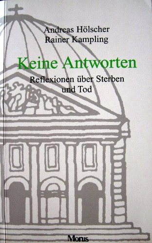 Hölscher, Andreas und Rainer Kampling:  Keine Antworten. Reflexionen über Sterben und Tod (Berliner Schriften, Band 16) 