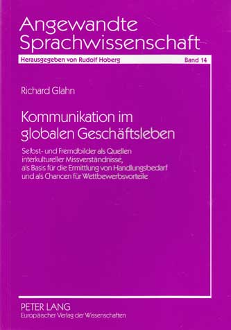 Glahn, Richard:  Kommunikation im globalen Geschäftsleben. Selbst- und Fremdbilder als Quellen interkultureller Missverständnisse, als Basis für die Ermittlung von Handlungsbedarf und als Chancen für Wettbewerbsvorteile. 
