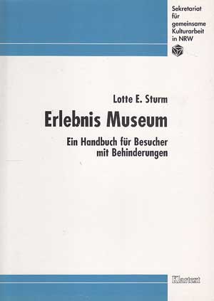 Sturm, Lotte E.:  Erlebnis Museum. Handbuch für Besucher mit Behinderungen. 