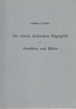 Calmus, Georgy:  Die ersten deutschen Singspiele von Standfuss und Hiller. 