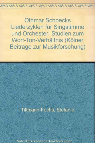 Tiltmann-Fuchs, Stefanie:  Othmar Schoecks Liederzyklen für Singstimme und Orchester. Studien zum Wort-Ton-Verhältnis. 
