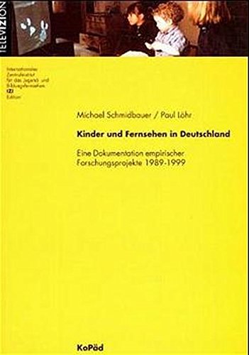 Schmidbauer, Michael und Paul Löhr:  Kinder und Fernsehen in Deutschland. Eine Dokumentation empirischer Forschungsprojekte 1989 - 1999. 