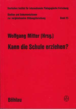 Mitter, Wolfgang:  Kann die Schule erziehen? Erfahrungen, Probleme und Tendenzen im europäischen Vergleich. 
