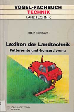 Kunze, Robert F.:  Lexikon der Landtechnik. Futterernte und -konservierung. 