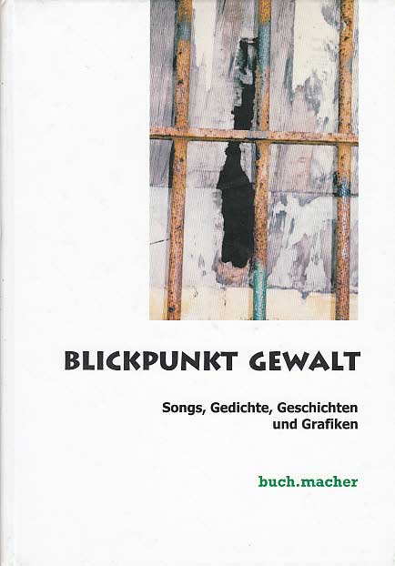   Anthologie Blickpunkt Gewalt. Songs, Gedichte, Geschichten und Grafiken. 